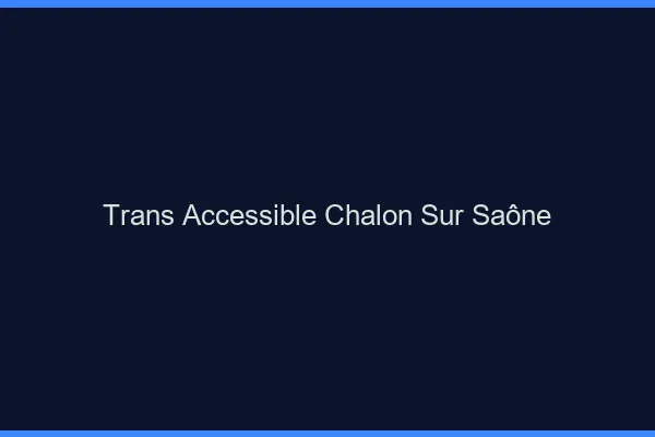 Trans Accessible Chalon-sur-Saône