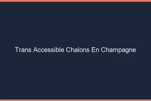 Trans Accessible Châlons-en-Champagne