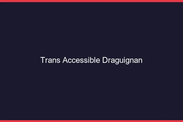 Trans Accessible Draguignan