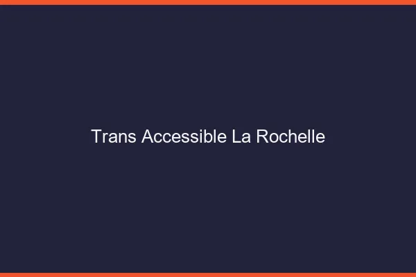 Trans Accessible La Rochelle
