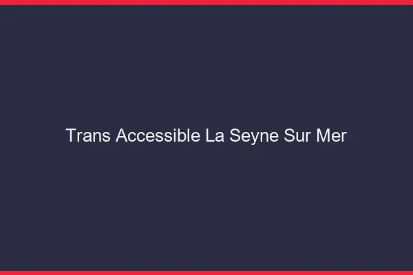 Trans Accessible La Seyne-sur-Mer