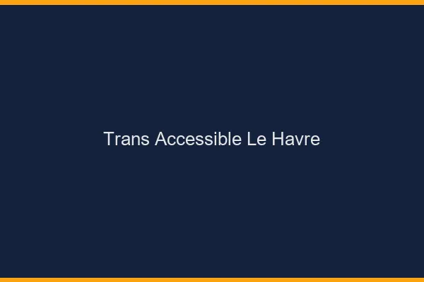 Trans Accessible Le Havre