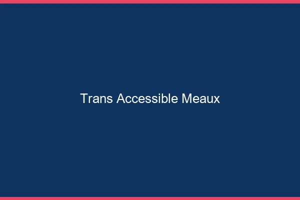 Trans Accessible Meaux