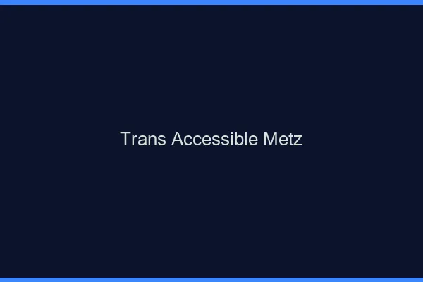 Trans Accessible Metz