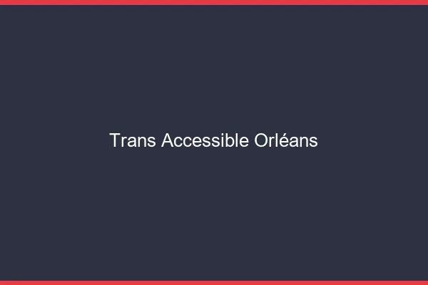 Trans Accessible Orléans