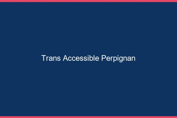 Trans Accessible Perpignan