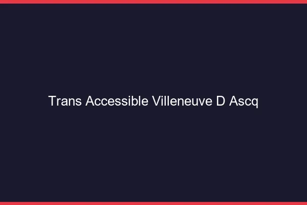 Trans Accessible Villeneuve-d'Ascq