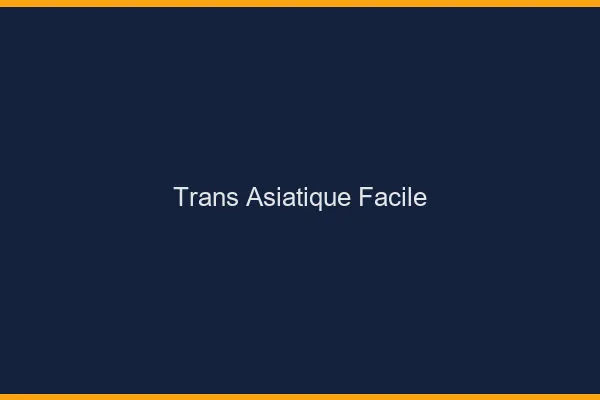 Trans asiatique facile