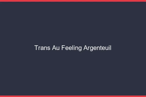 Trans au Feeling Argenteuil