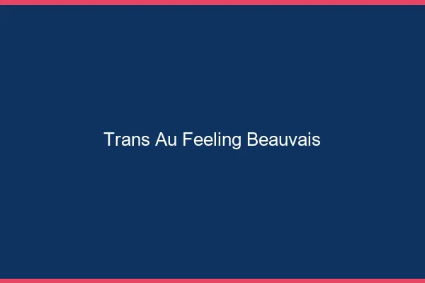 Trans au Feeling Beauvais