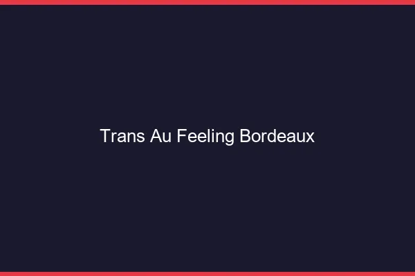 Trans au Feeling Bordeaux