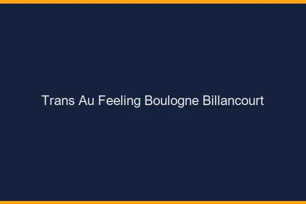 Trans au Feeling Boulogne-Billancourt