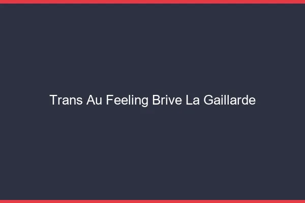 Trans au Feeling Brive-la-Gaillarde