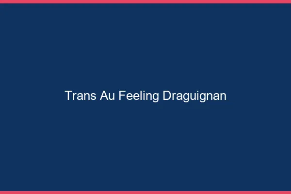 Trans au Feeling Draguignan