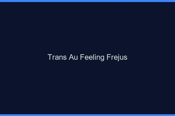Trans au Feeling Fréjus