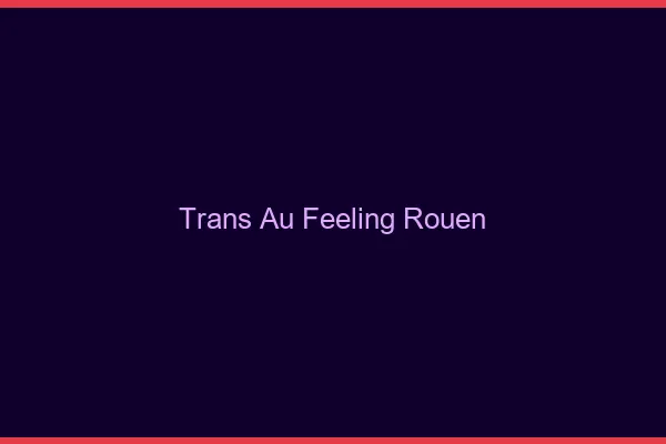 Trans au Feeling Rouen