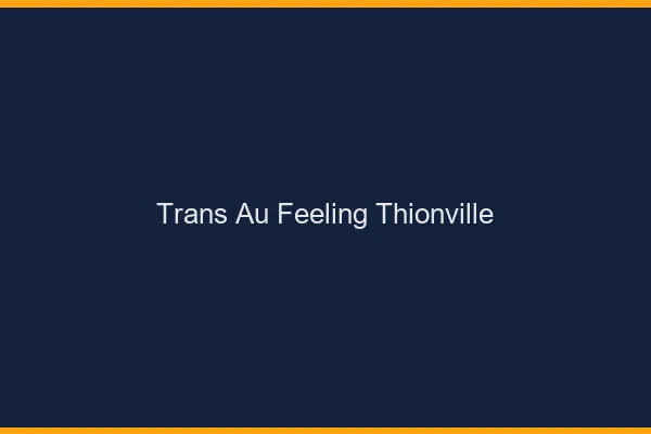 Trans au Feeling Thionville