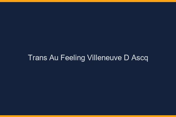 Trans au Feeling Villeneuve-d'Ascq