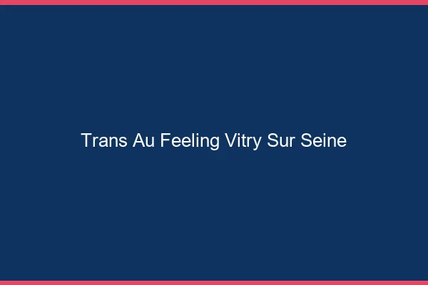 Trans au Feeling Vitry-sur-Seine