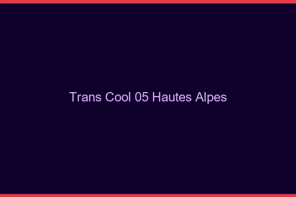 Trans Cool 05 hautes-alpes