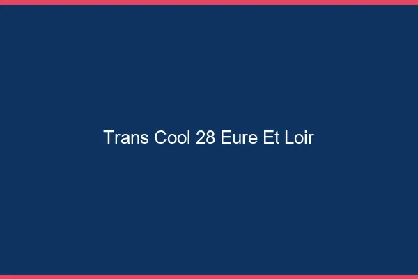 Trans Cool 28 eure-et-loir