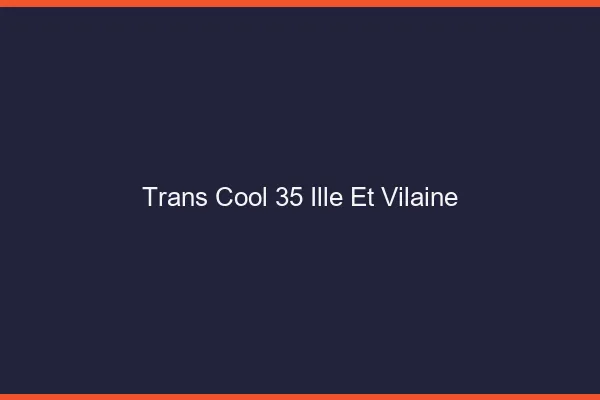 Trans Cool 35 ille-et-vilaine