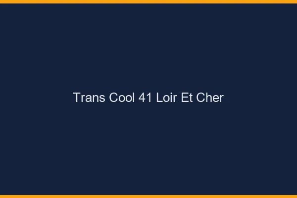 Trans Cool 41 loir-et-cher