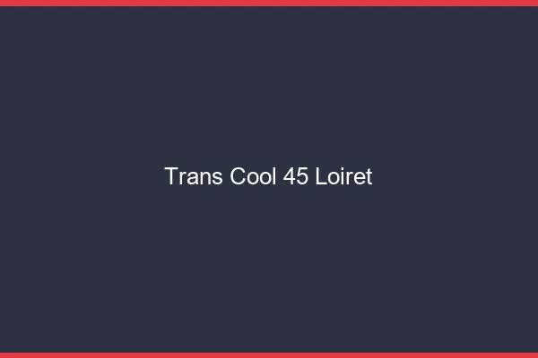 Trans Cool 45 loiret