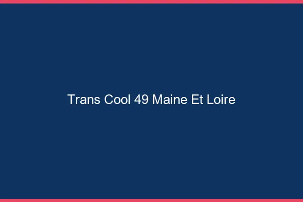 Trans Cool 49 maine-et-loire