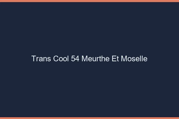 Trans Cool 54 meurthe-et-moselle