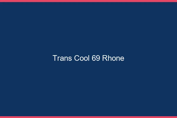 Trans Cool 69 rhone