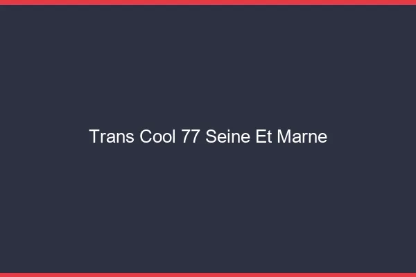 Trans Cool 77 seine-et-marne