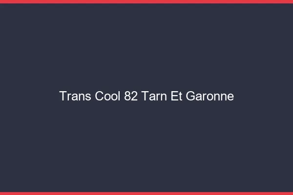 Trans Cool 82 tarn-et-garonne