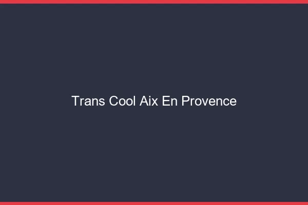 Trans Cool Aix-en-Provence