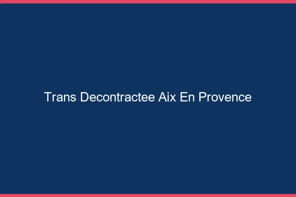 Trans Décontractée Aix-en-Provence