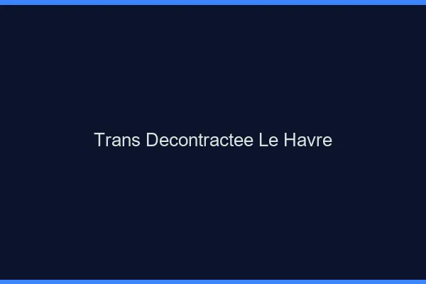 Trans Décontractée Le Havre