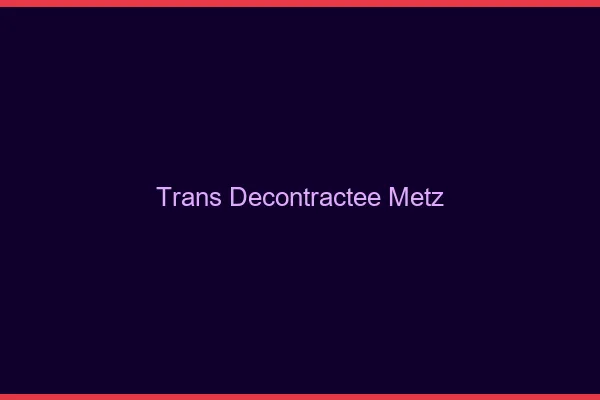 Trans Décontractée Metz
