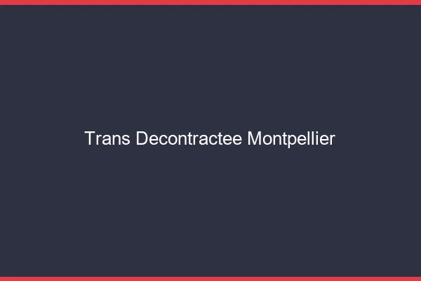 Trans Décontractée Montpellier