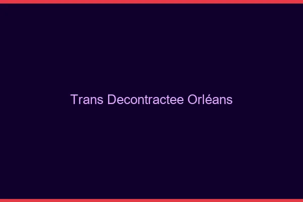 Trans Décontractée Orléans