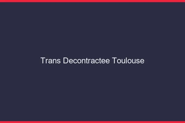 Trans Décontractée Toulouse
