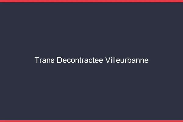 Trans Décontractée Villeurbanne