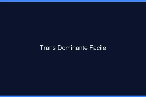 Trans dominante facile