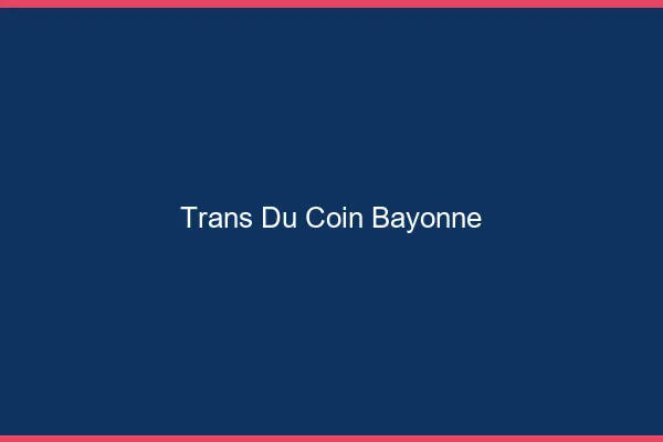 Trans du Coin Bayonne