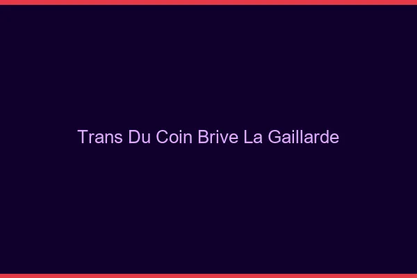 Trans du Coin Brive-la-Gaillarde