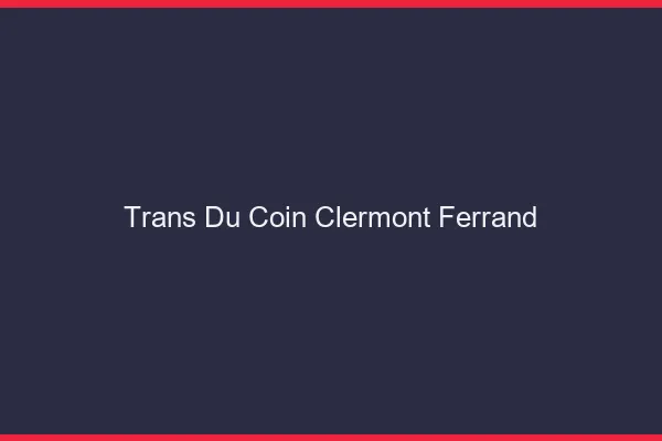 Trans du Coin Clermont-Ferrand