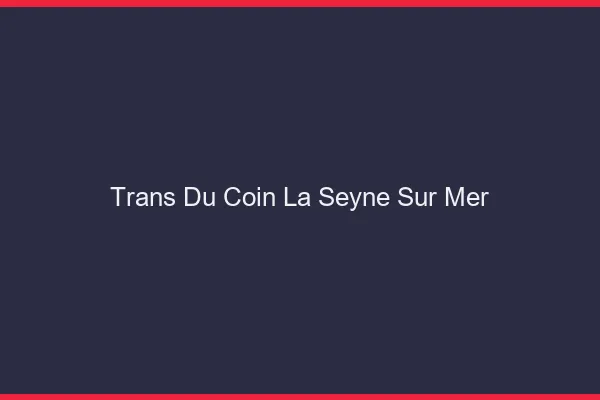 Trans du Coin La Seyne-sur-Mer