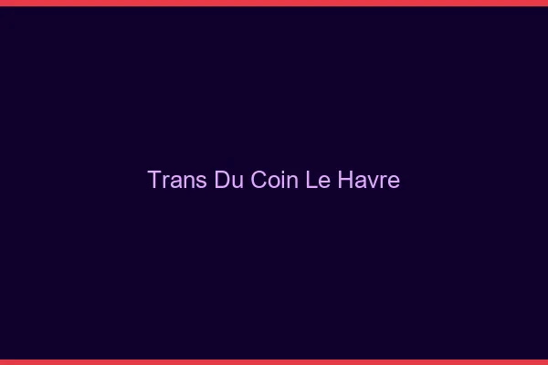 Trans du Coin Le Havre