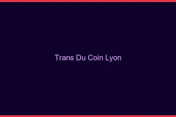 Trans du Coin Lyon