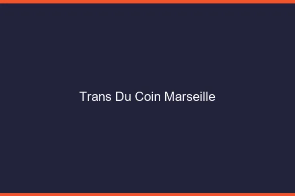 Trans du Coin Marseille