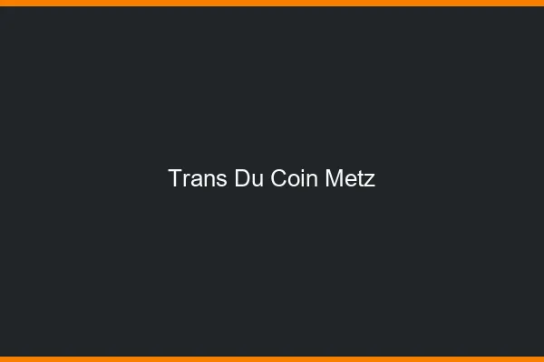 Trans du Coin Metz